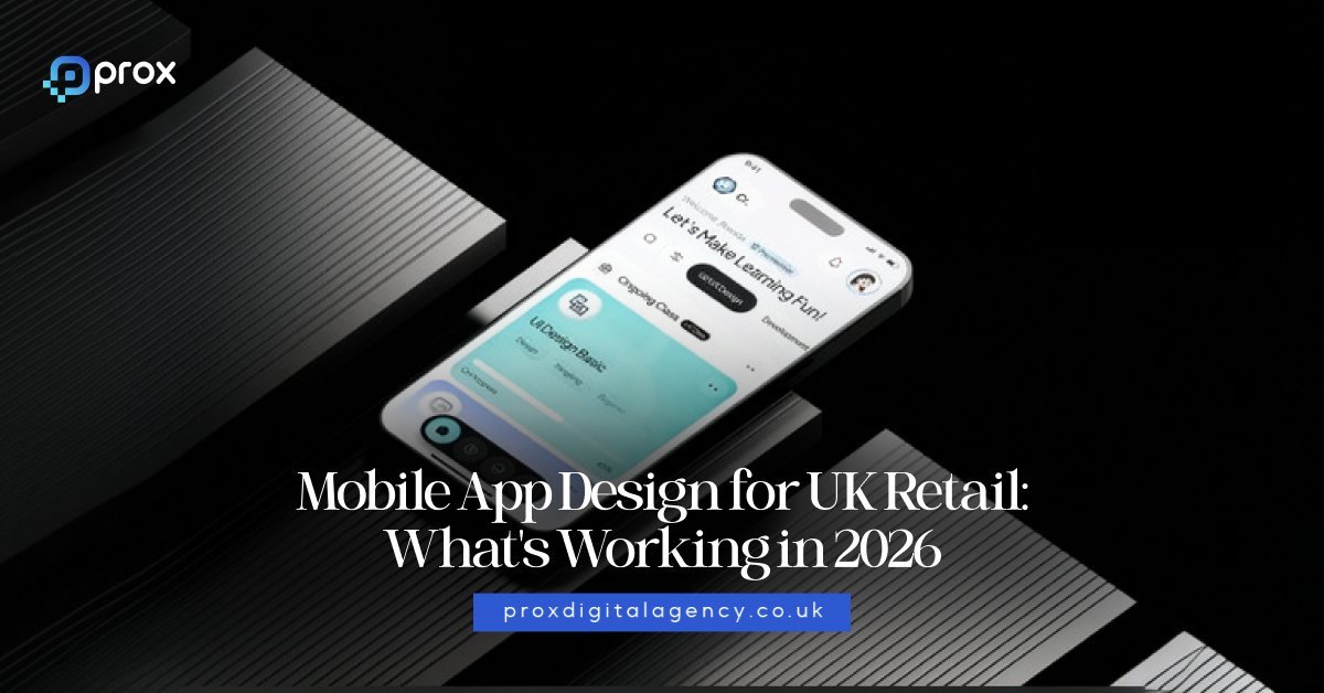 Mobile App Design for UK Retail: What’s Working in 2026